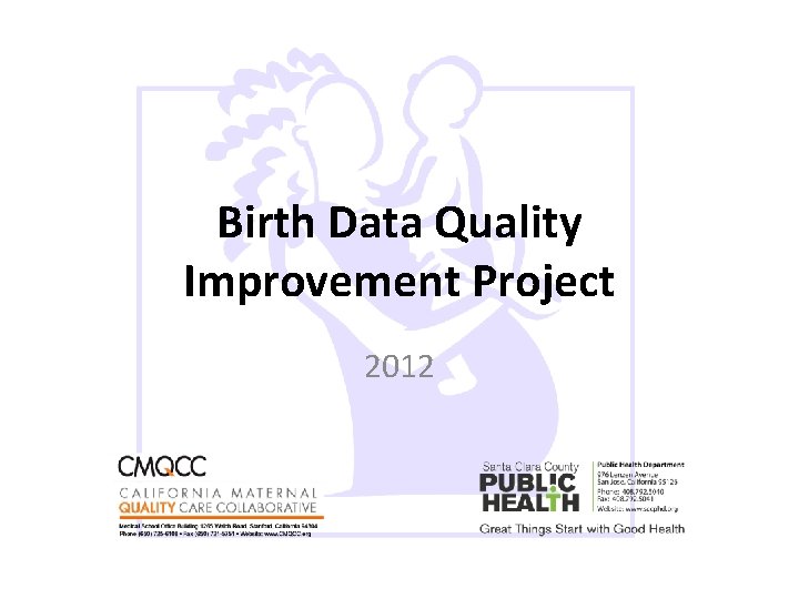Birth Data Quality Improvement Project 2012 Birth Data Quality Improvement Project 2012