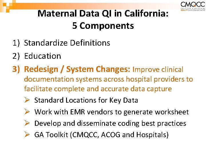 Maternal Data QI in California: 5 Components 1) Standardize Definitions 2) Education 3) Redesign Maternal Data QI in California: 5 Components 1) Standardize Definitions 2) Education 3) Redesign