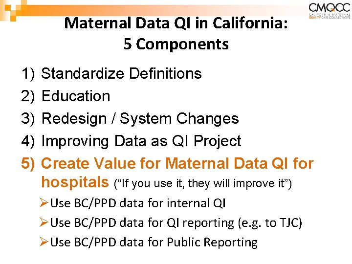 Maternal Data QI in California: 5 Components 1) 2) 3) 4) 5) Standardize Definitions Maternal Data QI in California: 5 Components 1) 2) 3) 4) 5) Standardize Definitions