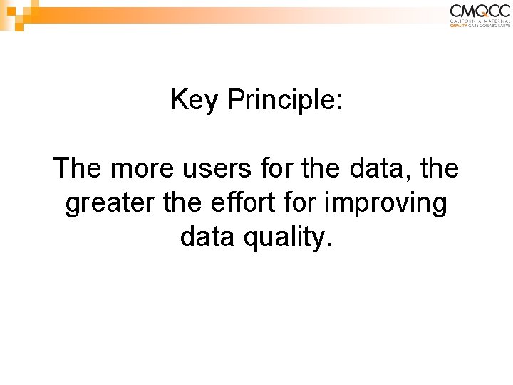 Key Principle: The more users for the data, the greater the effort for improving Key Principle: The more users for the data, the greater the effort for improving