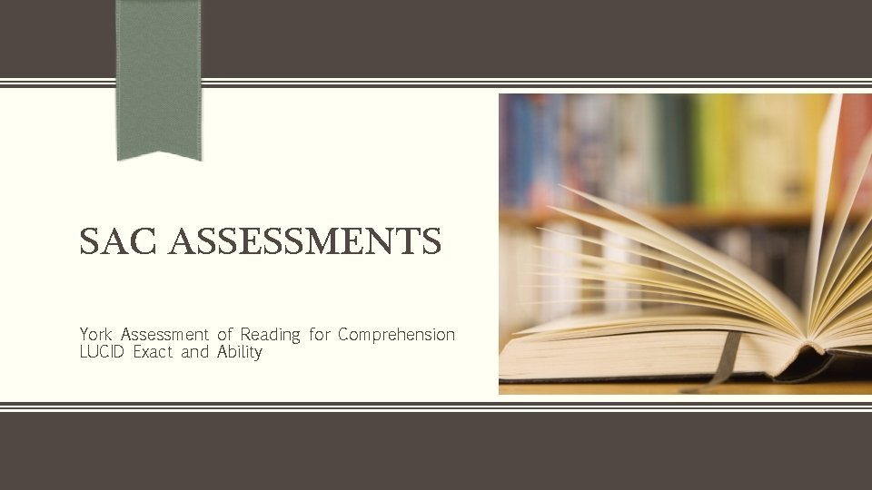 SAC ASSESSMENTS York Assessment of Reading for Comprehension LUCID Exact and Ability 