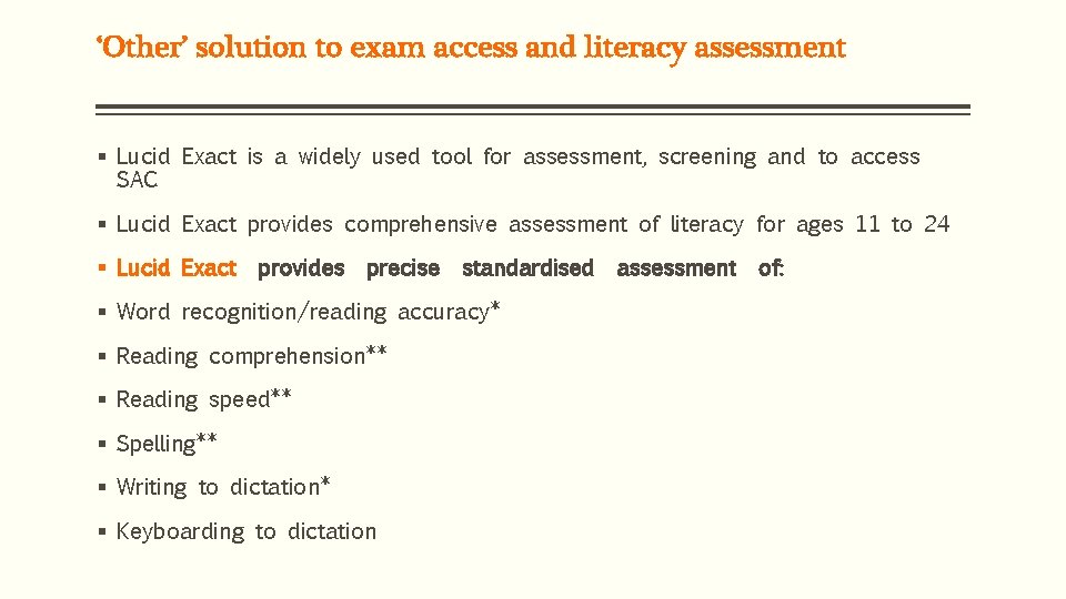 ‘Other’ solution to exam access and literacy assessment § Lucid Exact is a widely