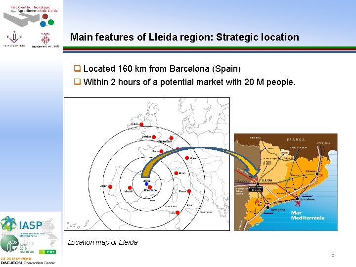 Main features of Lleida region: Strategic location q Located 160 km from Barcelona (Spain)