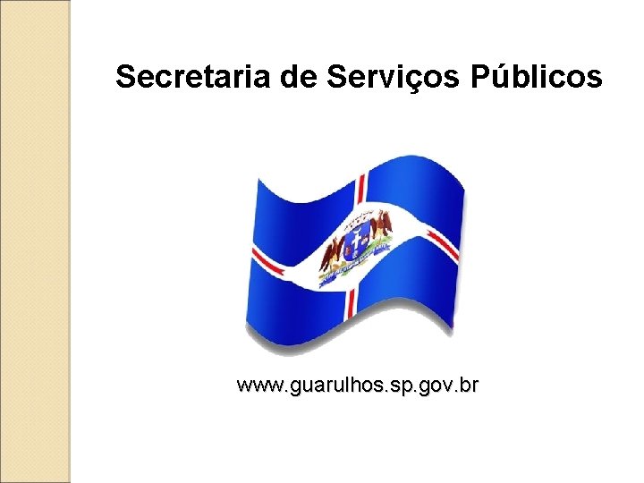 Secretaria de Serviços Públicos www. guarulhos. sp. gov. br 