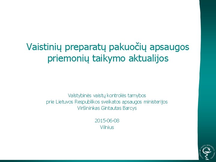 Vaistinių preparatų pakuočių apsaugos priemonių taikymo aktualijos Valstybinės vaistų kontrolės tarnybos prie Lietuvos Respublikos