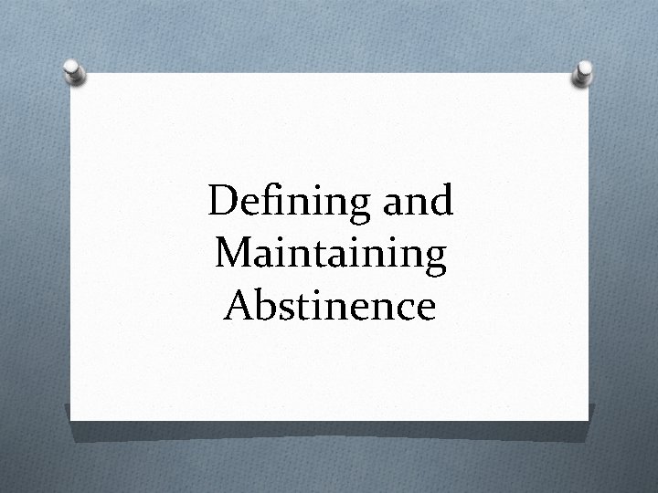 Defining and Maintaining Abstinence 