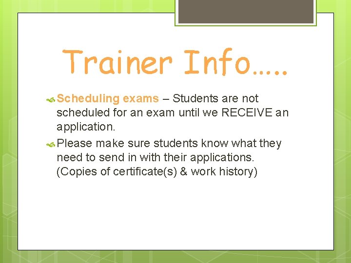 Trainer Info…. . Scheduling exams – Students are not scheduled for an exam until