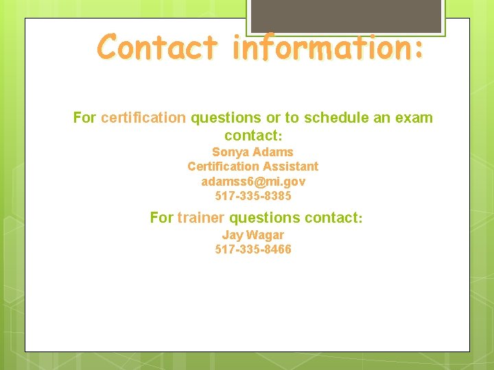 Contact information: For certification questions or to schedule an exam contact: Sonya Adams Certification