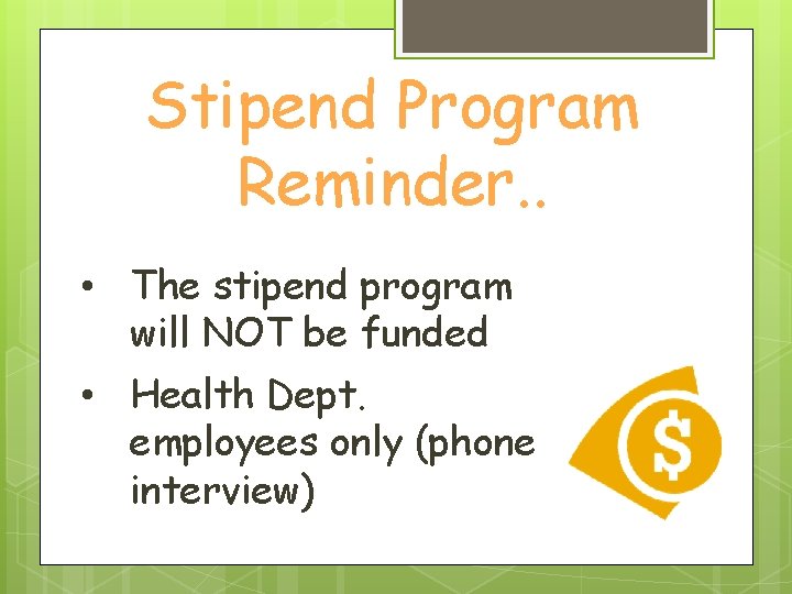 Stipend Program Reminder. . • The stipend program will NOT be funded • Health