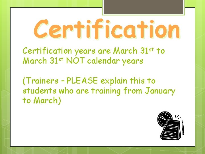 Certification years are March 31 st to March 31 st NOT calendar years (Trainers