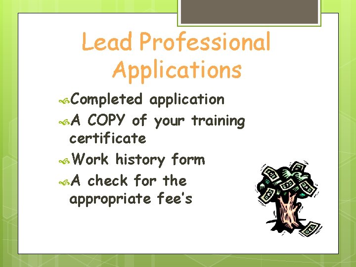 Lead Professional Applications Completed application A COPY of your training certificate Work history form