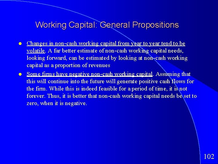 Working Capital: General Propositions Changes in non-cash working capital from year to year tend