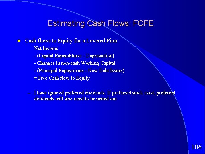 Estimating Cash Flows: FCFE Cash flows to Equity for a Levered Firm Net Income