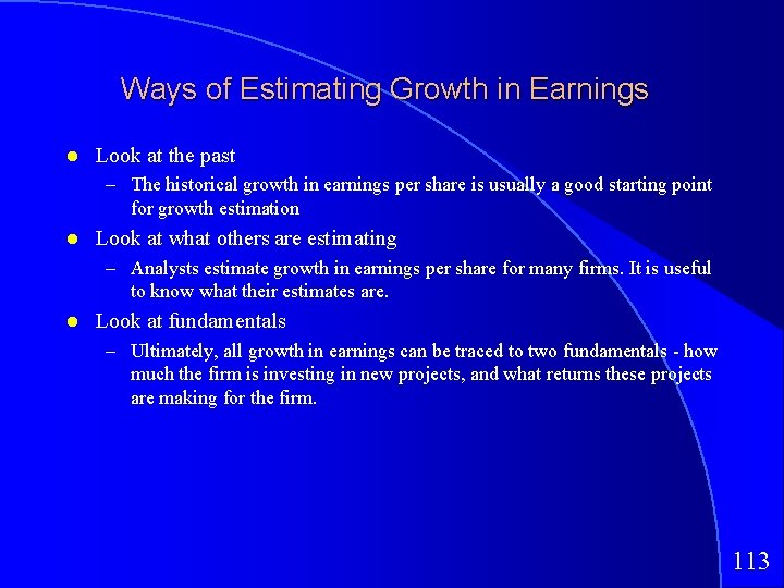 Ways of Estimating Growth in Earnings Look at the past – The historical growth