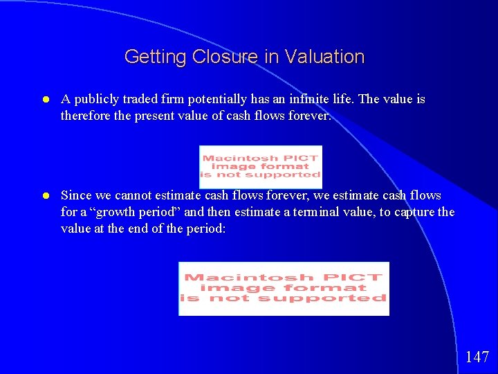 Getting Closure in Valuation A publicly traded firm potentially has an infinite life. The