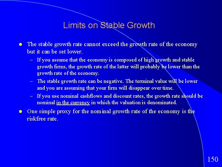 Limits on Stable Growth The stable growth rate cannot exceed the growth rate of