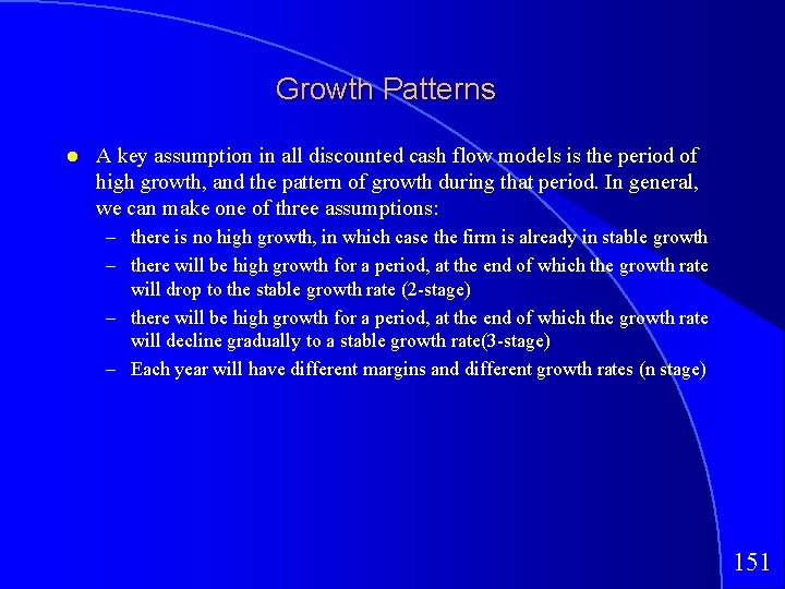 Growth Patterns A key assumption in all discounted cash flow models is the period