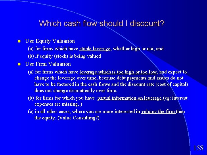 Which cash flow should I discount? Use Equity Valuation (a) for firms which have