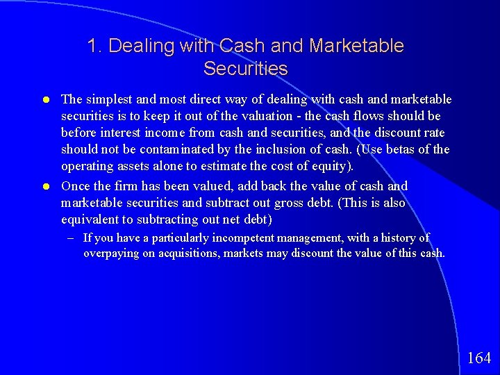 1. Dealing with Cash and Marketable Securities The simplest and most direct way of
