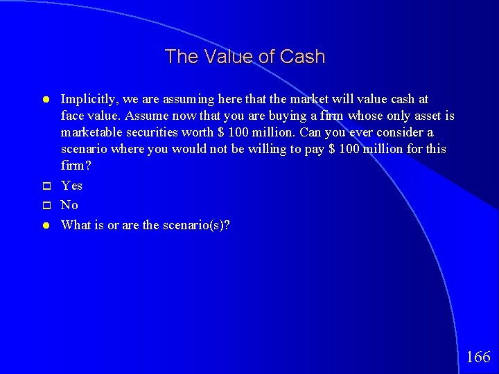 The Value of Cash Implicitly, we are assuming here that the market will value