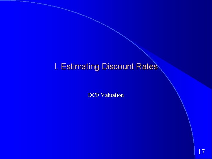 I. Estimating Discount Rates DCF Valuation 17 