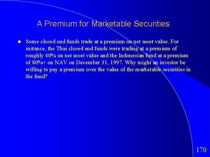 A Premium for Marketable Securities Some closed end funds trade at a premium on