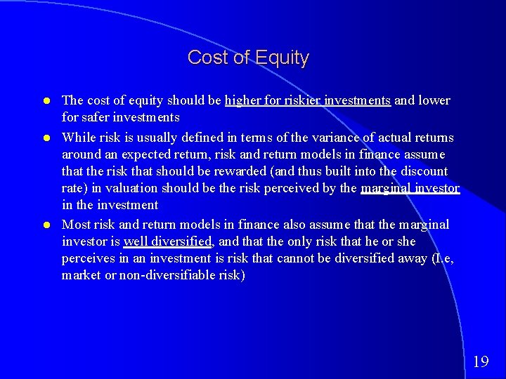 Cost of Equity The cost of equity should be higher for riskier investments and