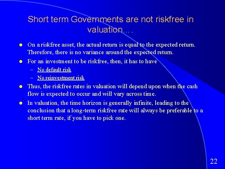 Short term Governments are not riskfree in valuation…. On a riskfree asset, the actual