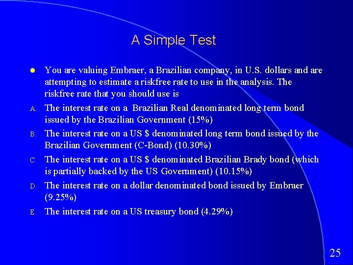 A Simple Test A. B. C. D. E. You are valuing Embraer, a Brazilian