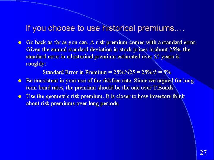 If you choose to use historical premiums…. Go back as far as you can.
