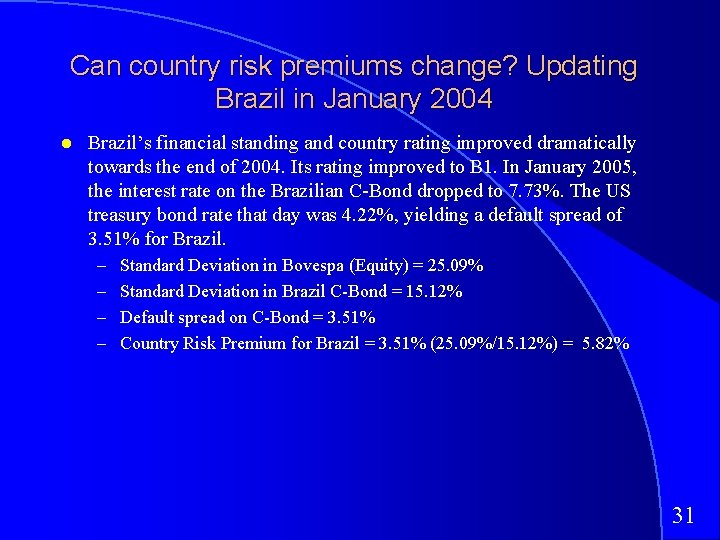 Can country risk premiums change? Updating Brazil in January 2004 Brazil’s financial standing and