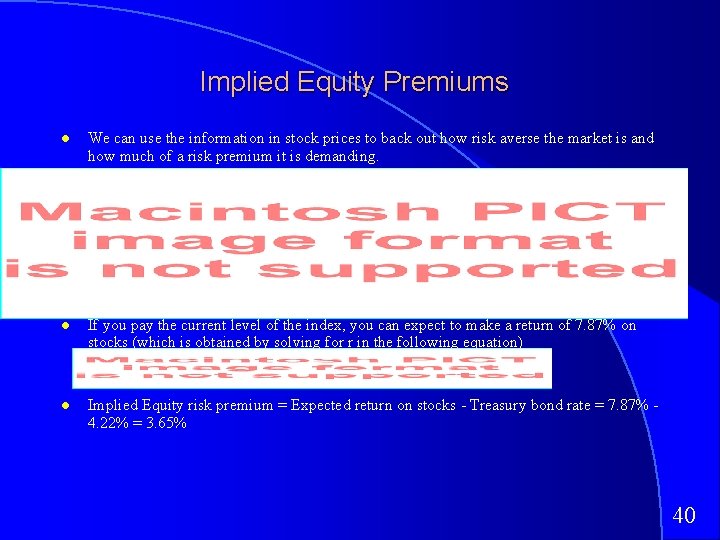 Implied Equity Premiums We can use the information in stock prices to back out