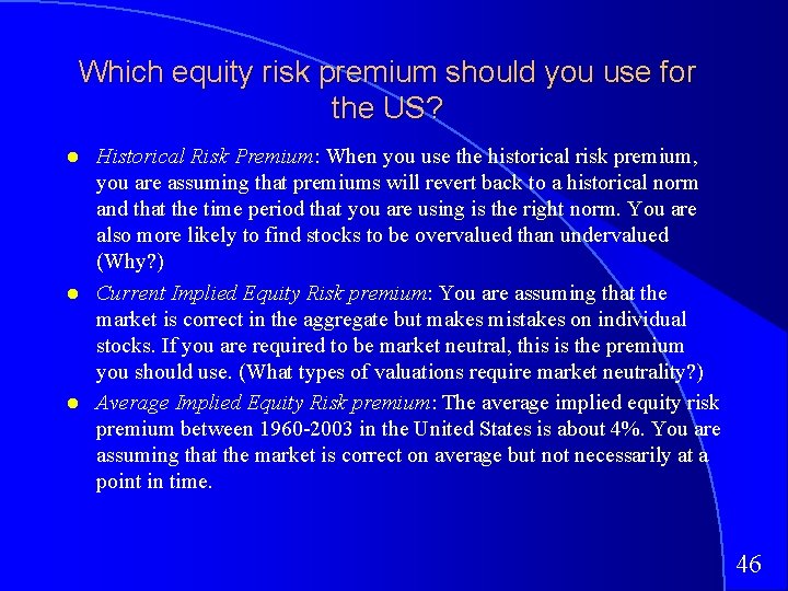 Which equity risk premium should you use for the US? Historical Risk Premium: When