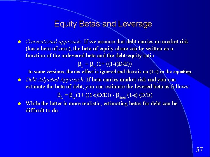 Equity Betas and Leverage Conventional approach: If we assume that debt carries no market