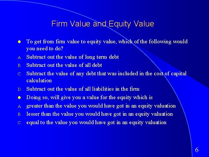 Firm Value and Equity Value A. B. C. D. A. B. C. To get