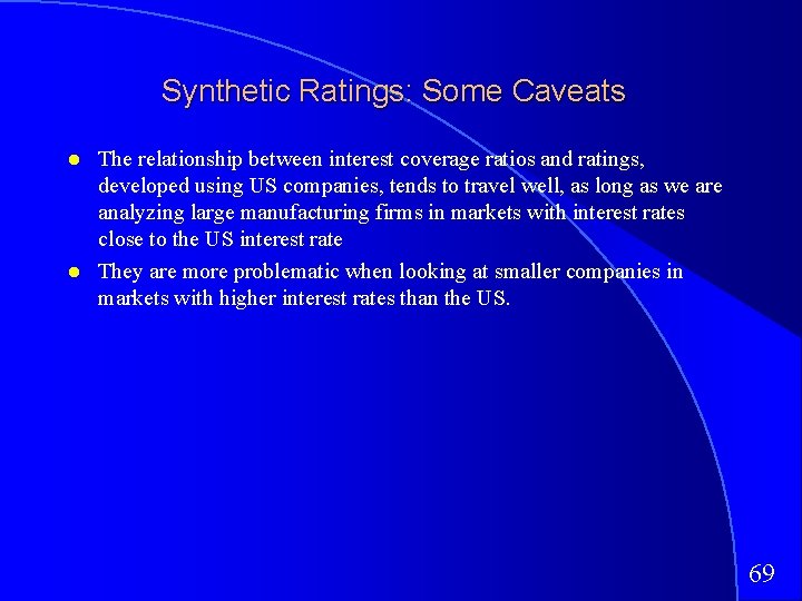 Synthetic Ratings: Some Caveats The relationship between interest coverage ratios and ratings, developed using