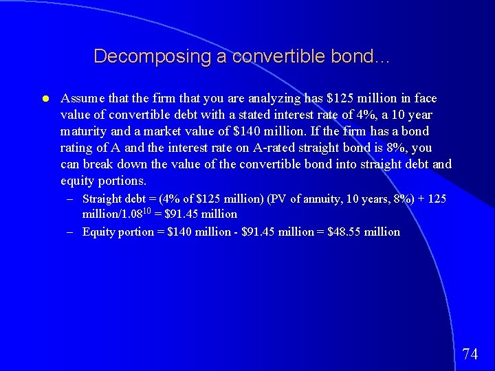 Decomposing a convertible bond… Assume that the firm that you are analyzing has $125