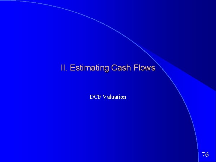 II. Estimating Cash Flows DCF Valuation 76 