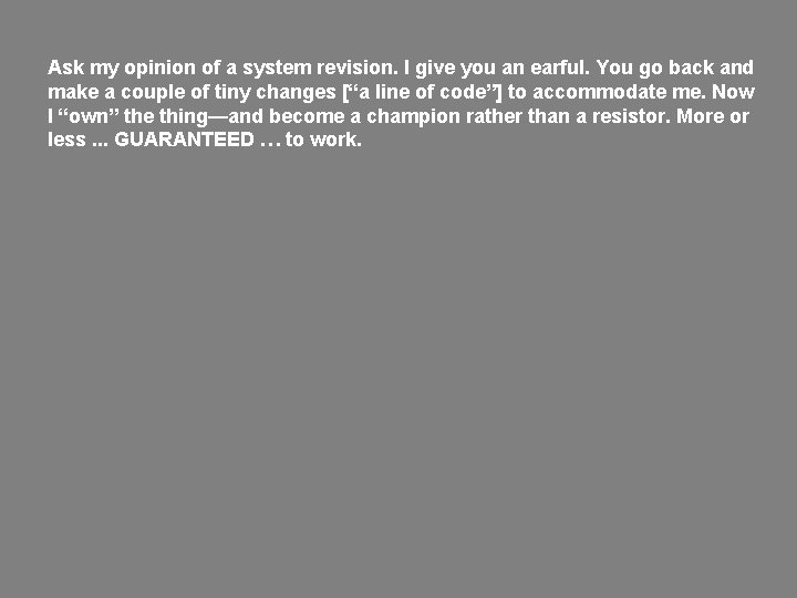 Ask my opinion of a system revision. I give you an earful. You go