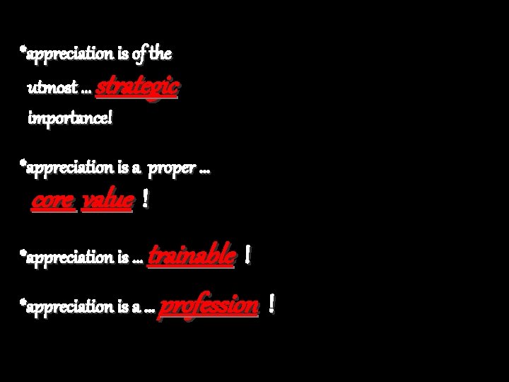 *appreciation is of the utmost … strategic importance! *appreciation is a proper … core