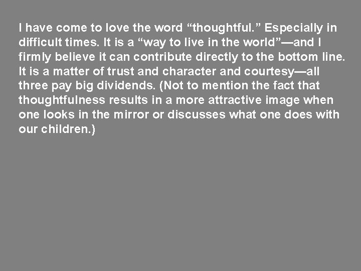 I have come to love the word “thoughtful. ” Especially in difficult times. It I have come to love the word “thoughtful. ” Especially in difficult times. It