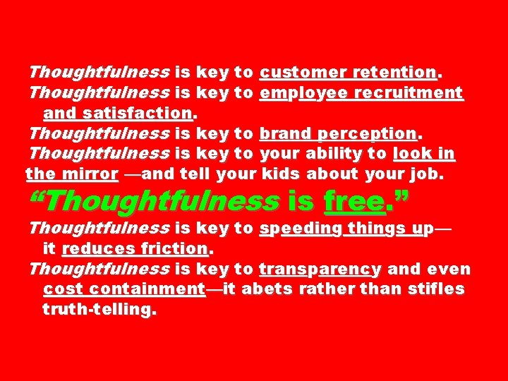 Thoughtfulness is key to customer retention. Thoughtfulness is key to employee recruitment and satisfaction.