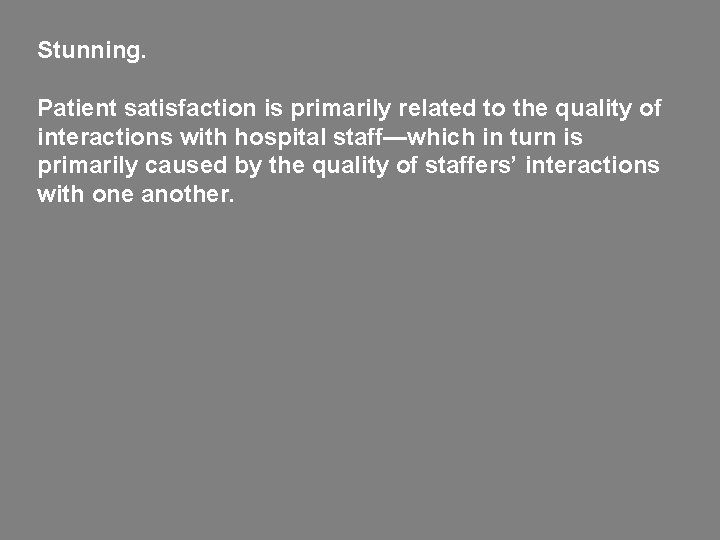 Stunning. Patient satisfaction is primarily related to the quality of interactions with hospital staff—which