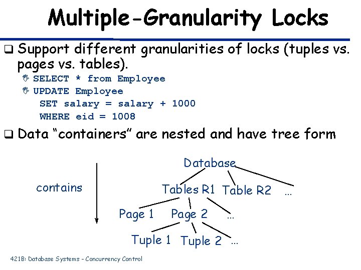 Multiple-Granularity Locks q Support different granularities of locks (tuples vs. pages vs. tables). I