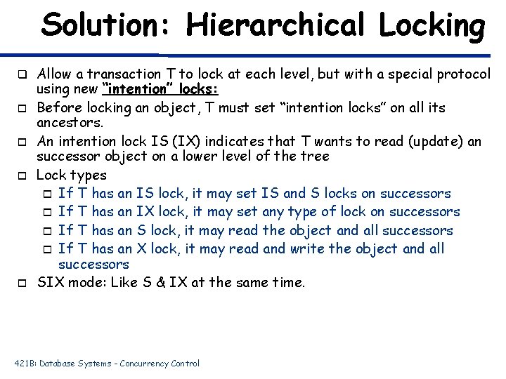 Solution: Hierarchical Locking q o o Allow a transaction T to lock at each