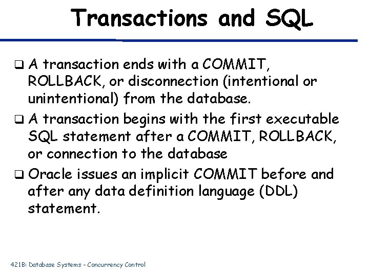 Transactions and SQL q. A transaction ends with a COMMIT, ROLLBACK, or disconnection (intentional