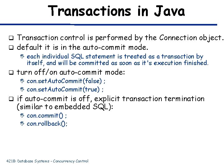 Transactions in Java Transaction control is performed by the Connection object. q default it