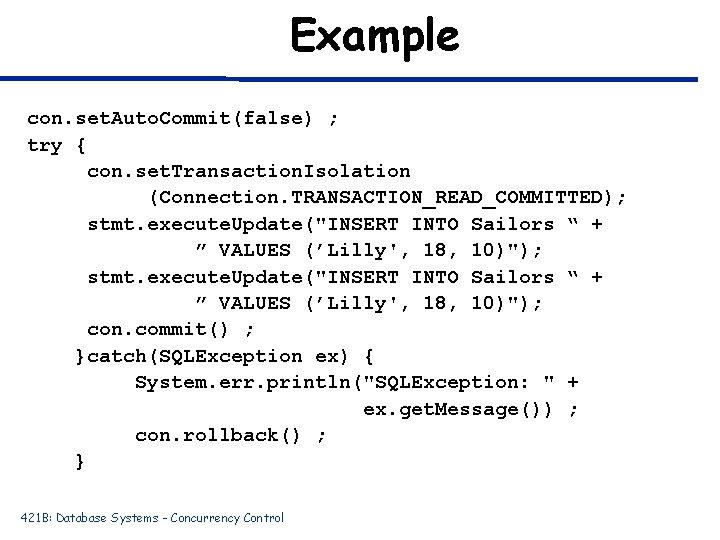 Example con. set. Auto. Commit(false) ; try { con. set. Transaction. Isolation (Connection. TRANSACTION_READ_COMMITTED);