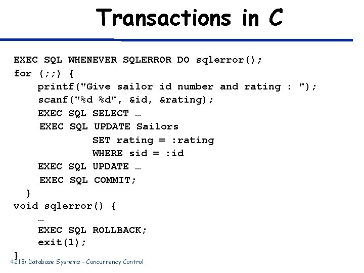 Transactions in C EXEC SQL WHENEVER SQLERROR DO sqlerror(); for (; ; ) {