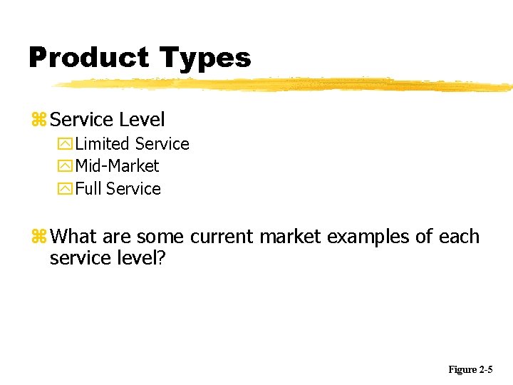 Product Types z Service Level y. Limited Service y. Mid-Market y. Full Service z